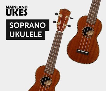 Mainland Ukes - Soprano Ukulele