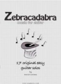 Zebracadabra Music For Guitar - 17 Original Easy Guitar Solos by David Cottam